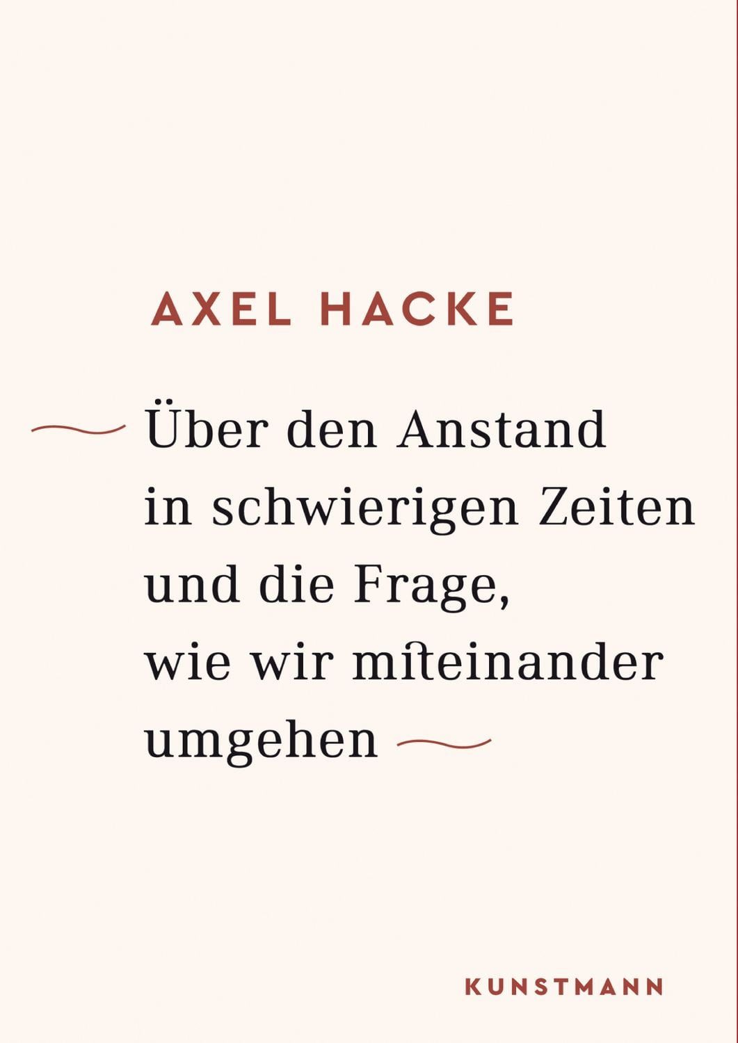 Über den Anstand in schwierigen Zeiten und die Frage, wie wir miteinan / Axel Hacke