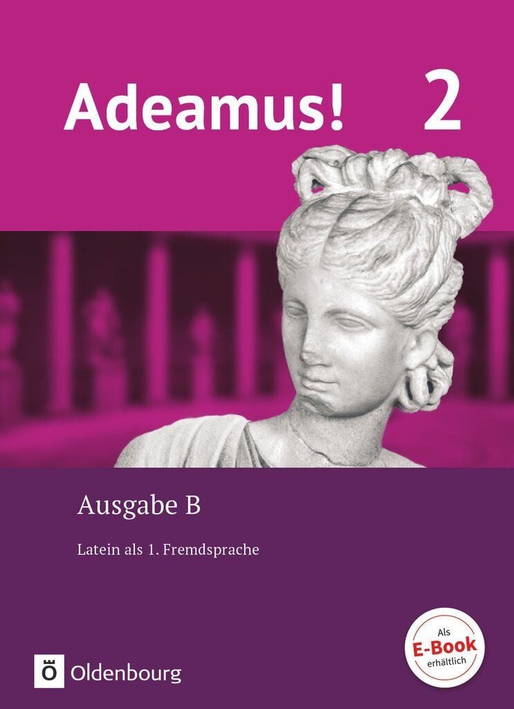 Adeamus! - Ausgabe B - Latein als 1. Fremdsprache - Band 2 / Volker Berchtold, Melanie Schölzel, Michael Stierstorfer, Jens Holzhausen, Ira Noss, Texte, Übungen, Begleitgrammatik
