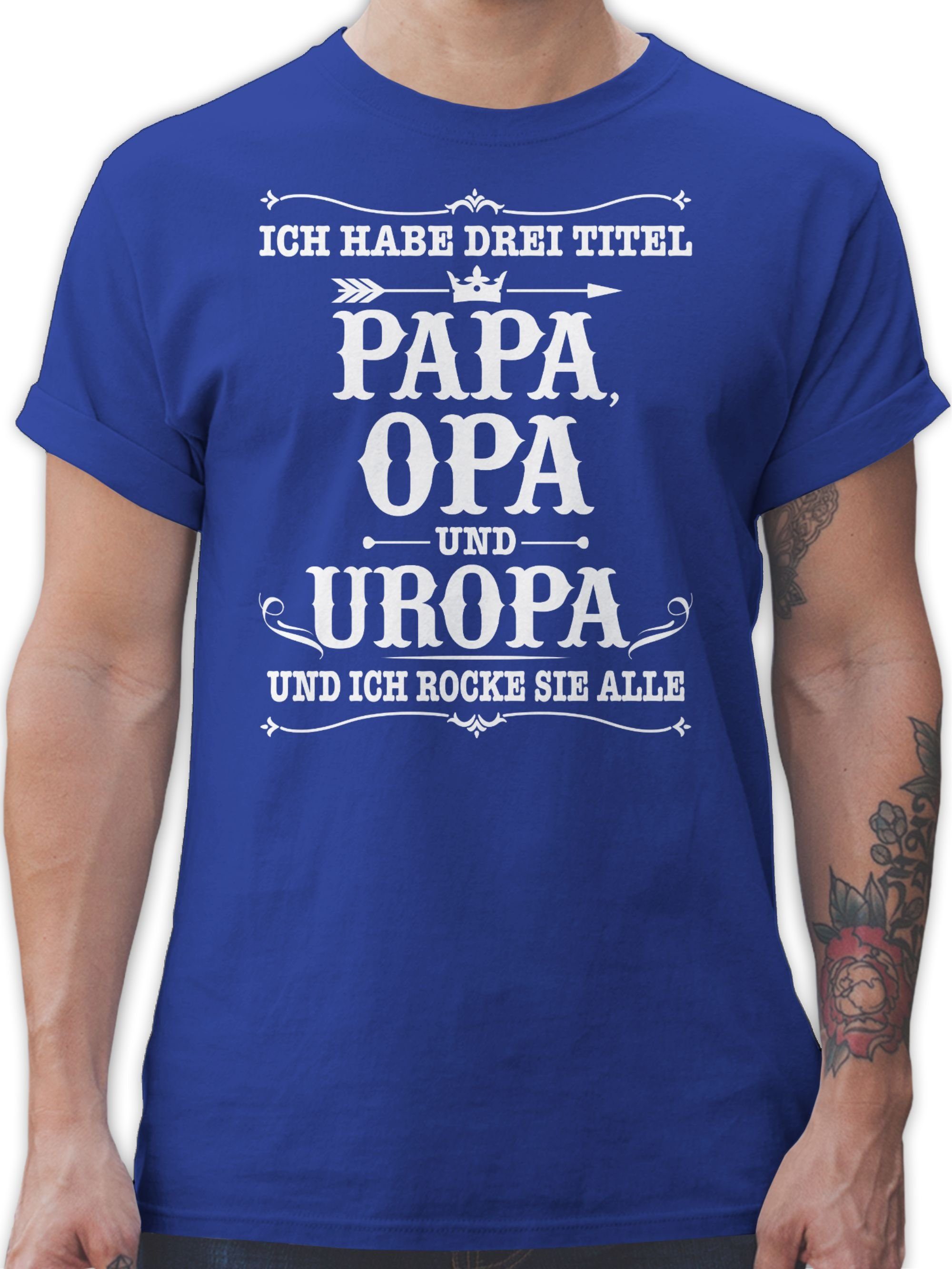 Royalblau Ich 02 Shirtracer Drei Geschenke Uropa habe T-Shirt Opa - Titel weiß und Papa Opa