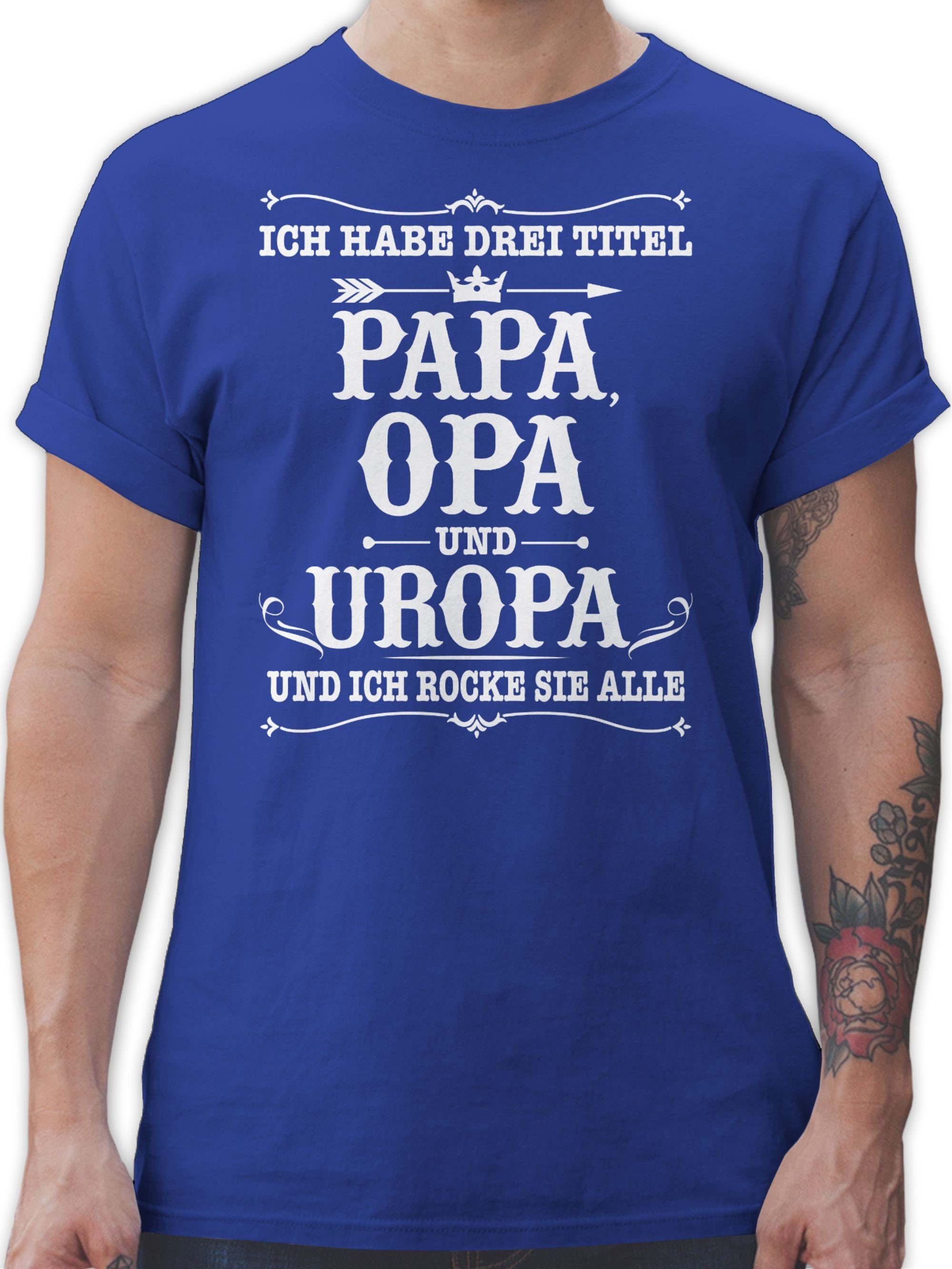 Papa 02 Geschenke weiß Royalblau Drei Shirtracer und Opa Ich T-Shirt Titel - habe Opa Uropa