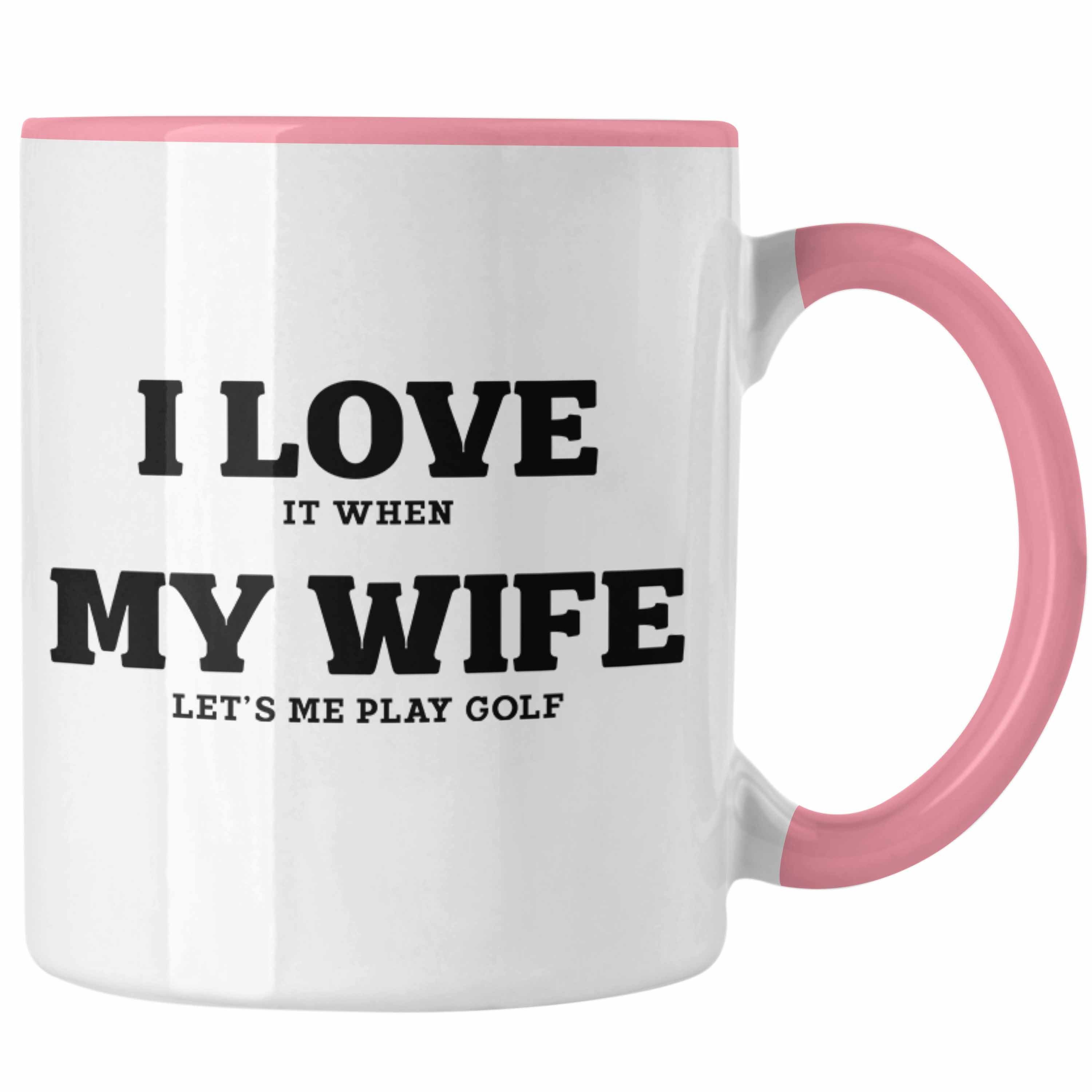 Trendation Tasse Trendation - I love It When My Wife Lets Me Play Golf Tasse Geschenk für Golfspieler Geschenkidee Männer Witzig Golfer Spruch Rosa
