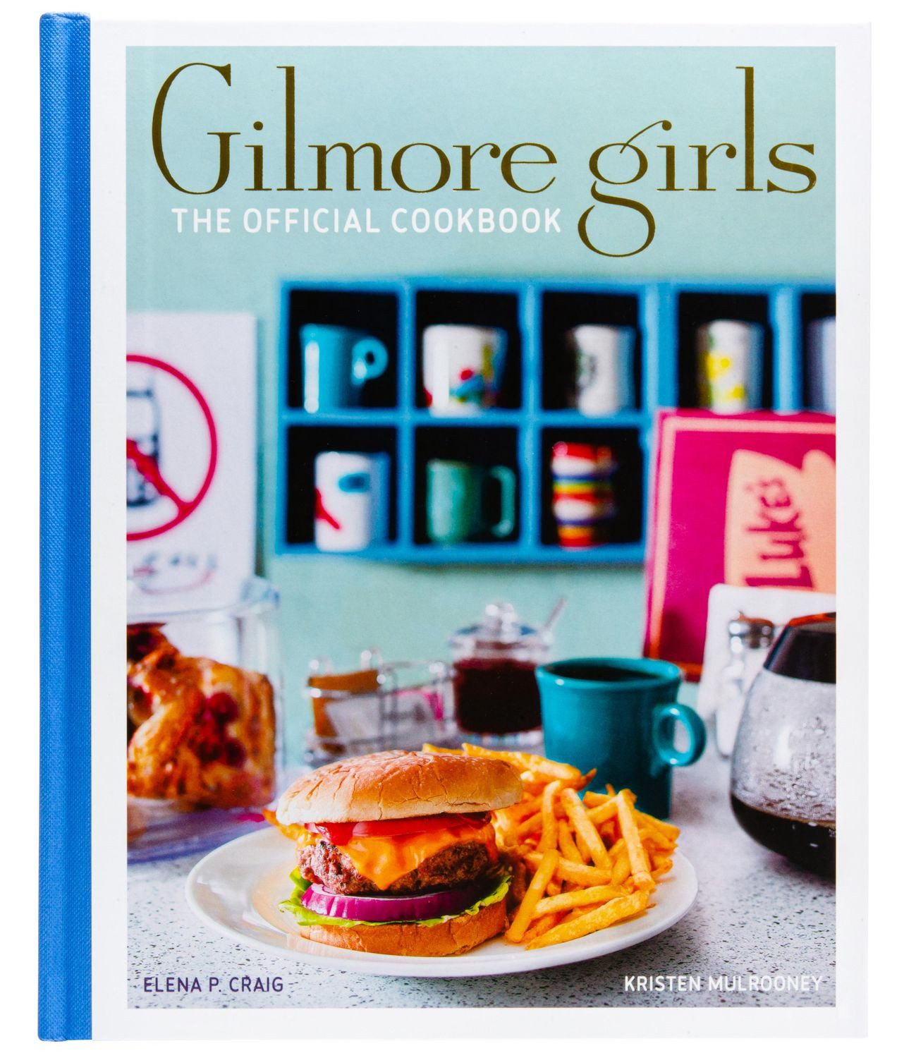 Gilmore Girls: The Official Cookbook / Elena Craig, Kristen Mulrooney