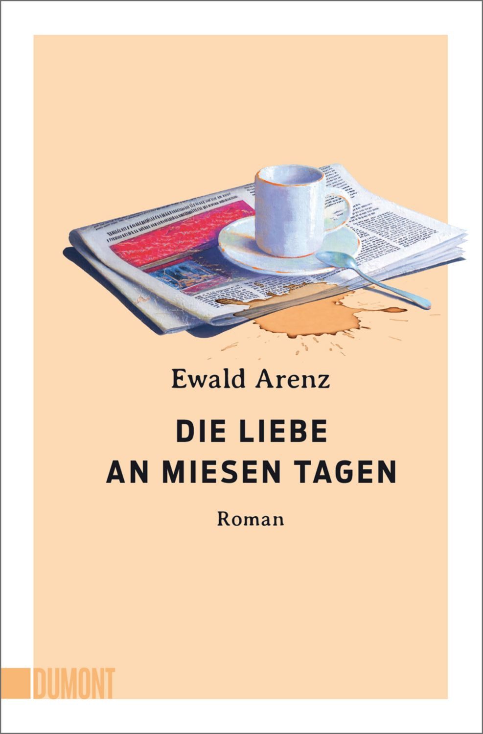 Die Liebe an miesen Tagen / Ewald Arenz, Roman