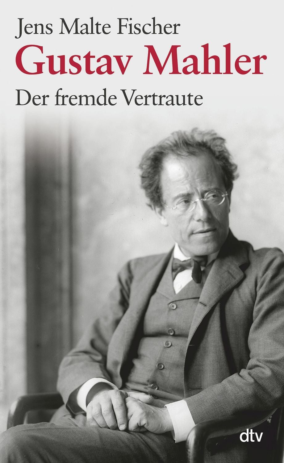 Gustav Mahler Der fremde Vertraute – Biographie / Jens Malte Fischer, Der fremde Vertraute – Biographie, X