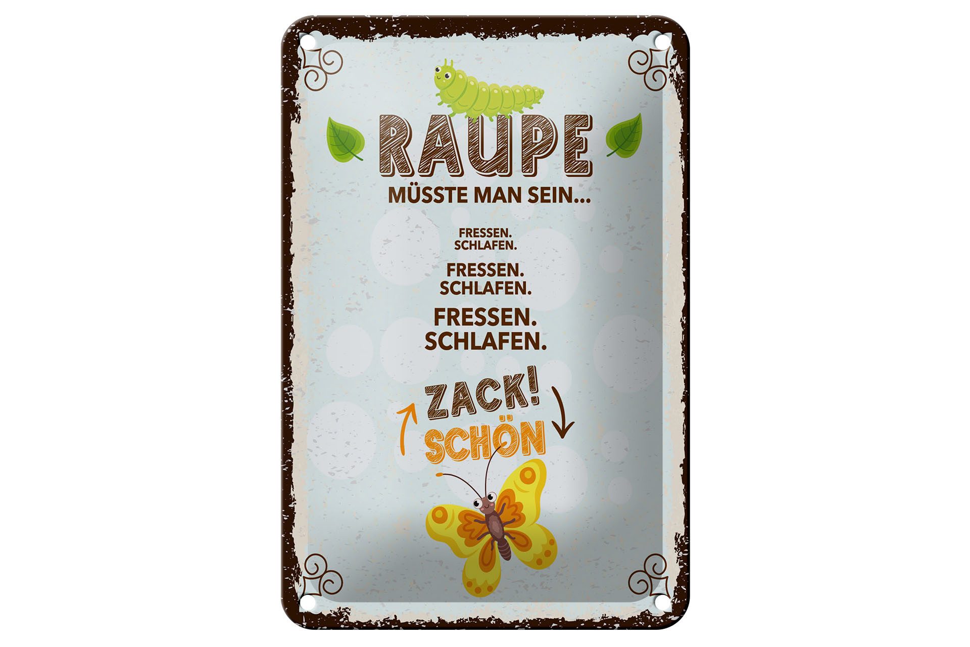 Metallschild Spruch 12x18 cm Raupe müsste man sein Fressen Schlafen