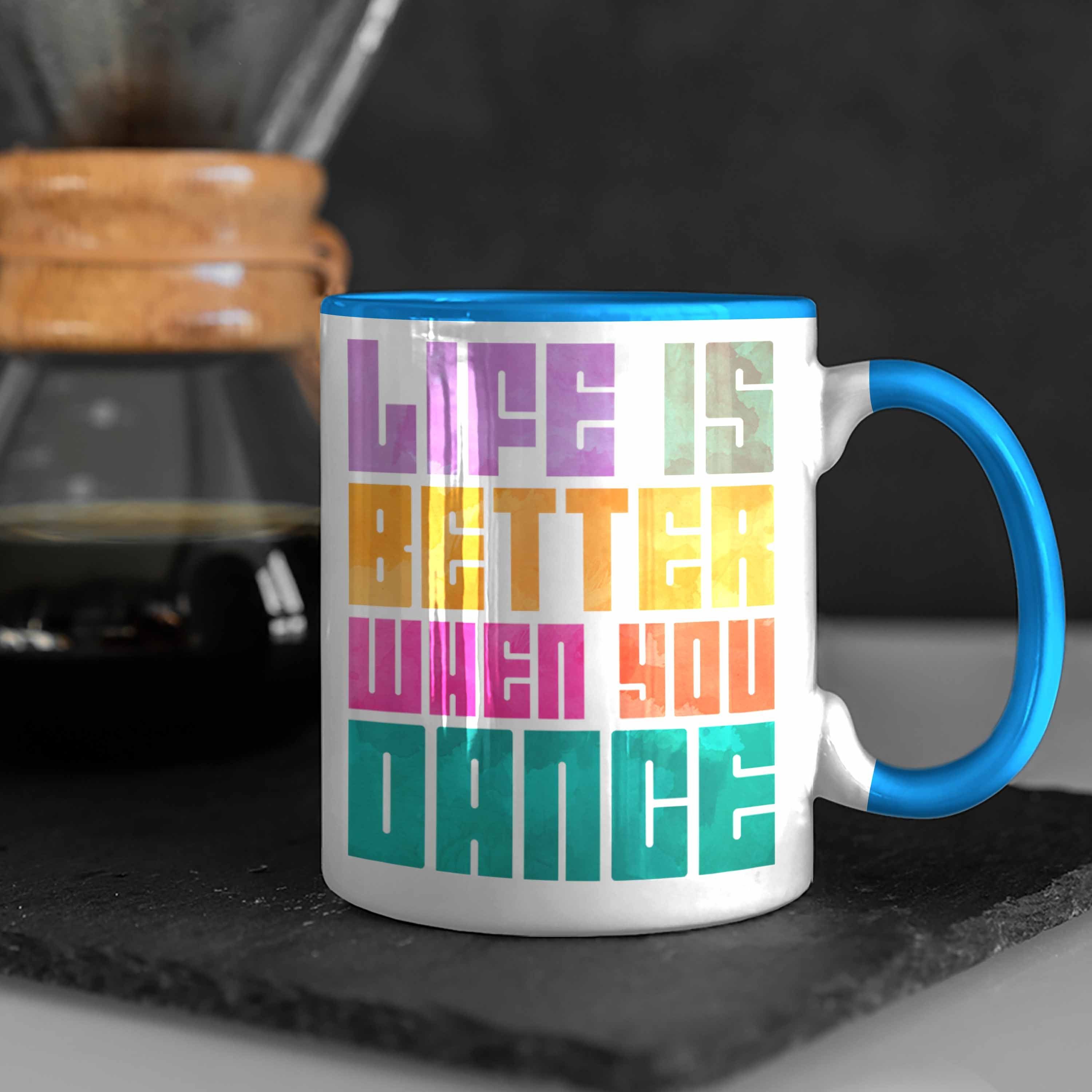 Trendation Is Trendation Geschenkidee Tasse When Life Geschenk - Tanzlehrer Tänzer Hobby Tänzerin Tasse Blau Tanzen You Tanzlehrerin Better Dance