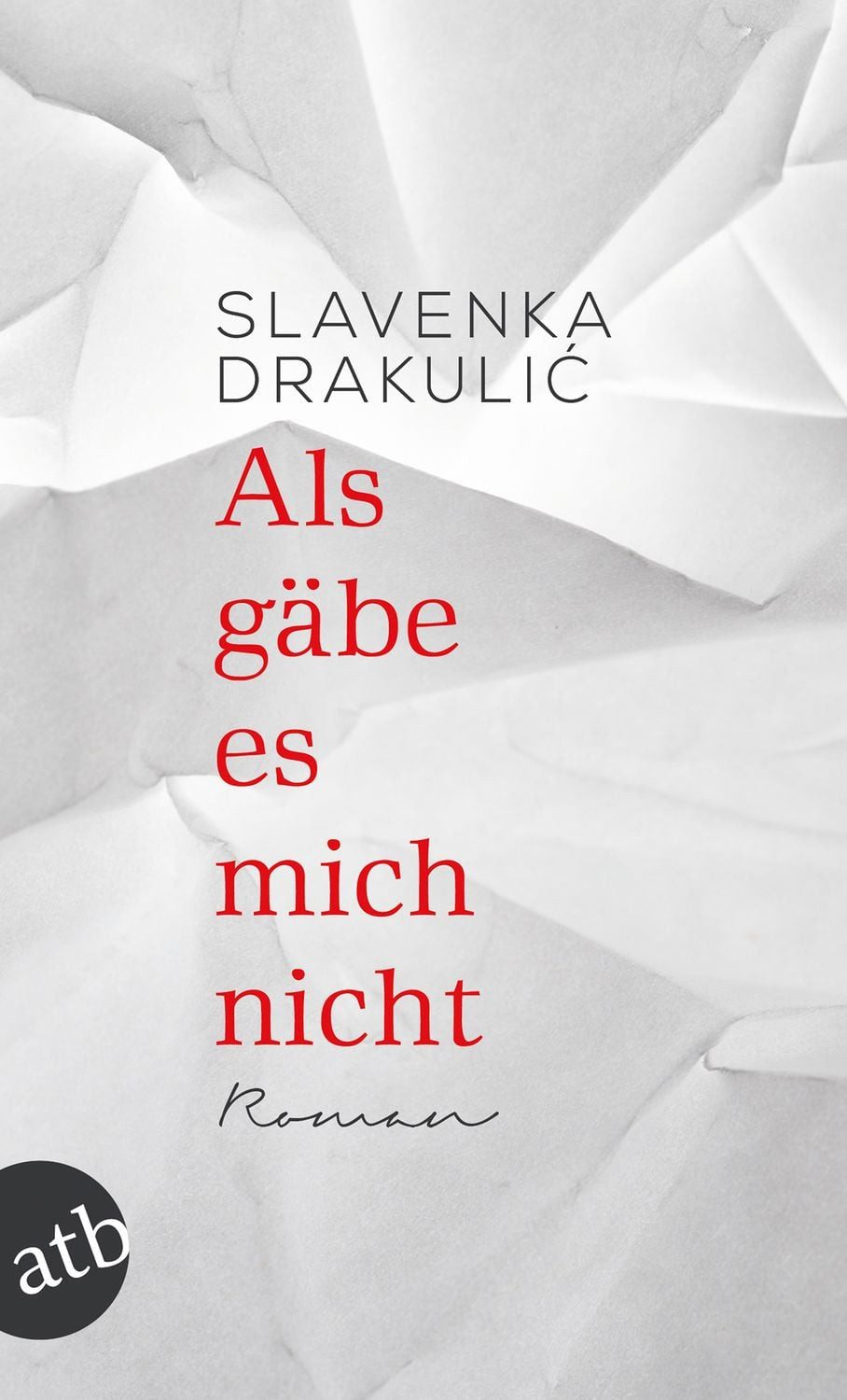 Als gäbe es mich nicht / Slavenka Drakulić, Roman