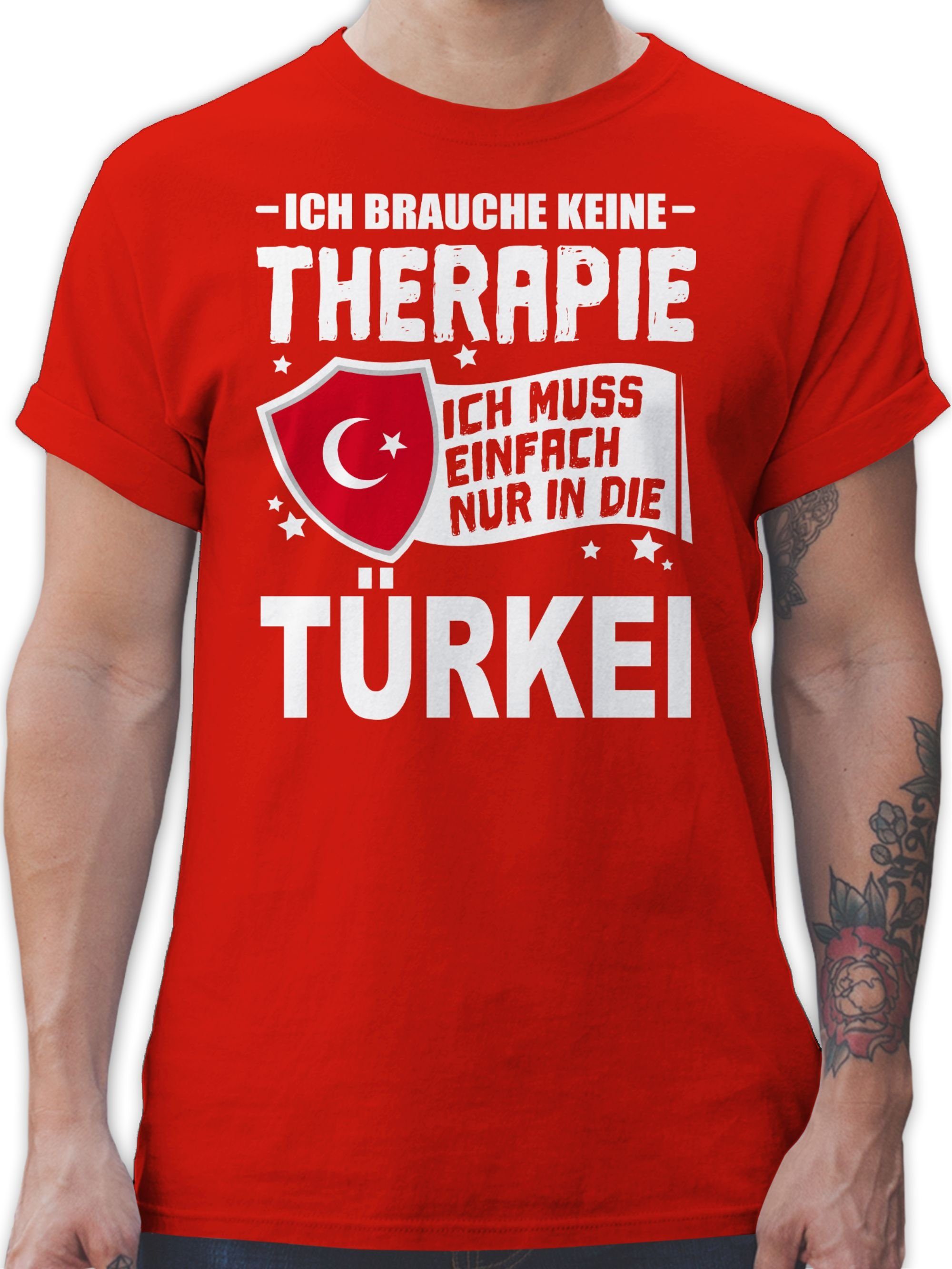 Shirtracer T-Shirt Ich brauche keine Therapie Ich muss einfach nur in die Türkei - weiß Länder Wappen 2 Rot