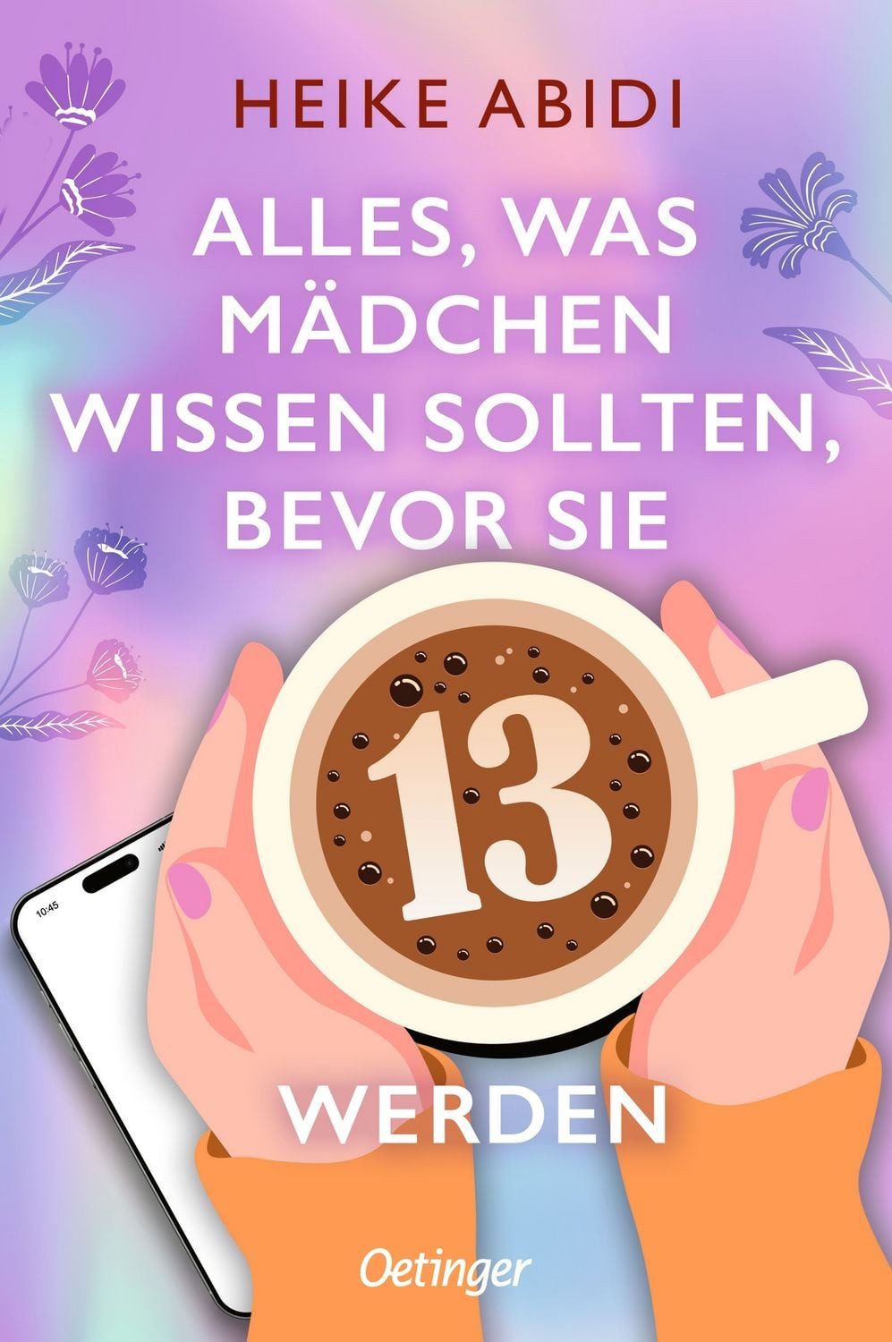 Alles, was Mädchen wissen sollten, bevor sie 13 werden / Heike Abidi