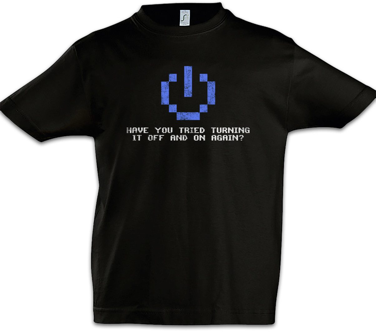 Print-Shirt Have You Tried Turning It Off And On Again Kinder T-Shirt IT PC Gamer