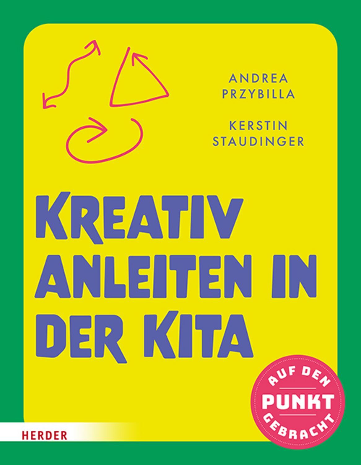 Kreativ anleiten in der Kita / Andrea Przybilla, Kerstin Staudinger