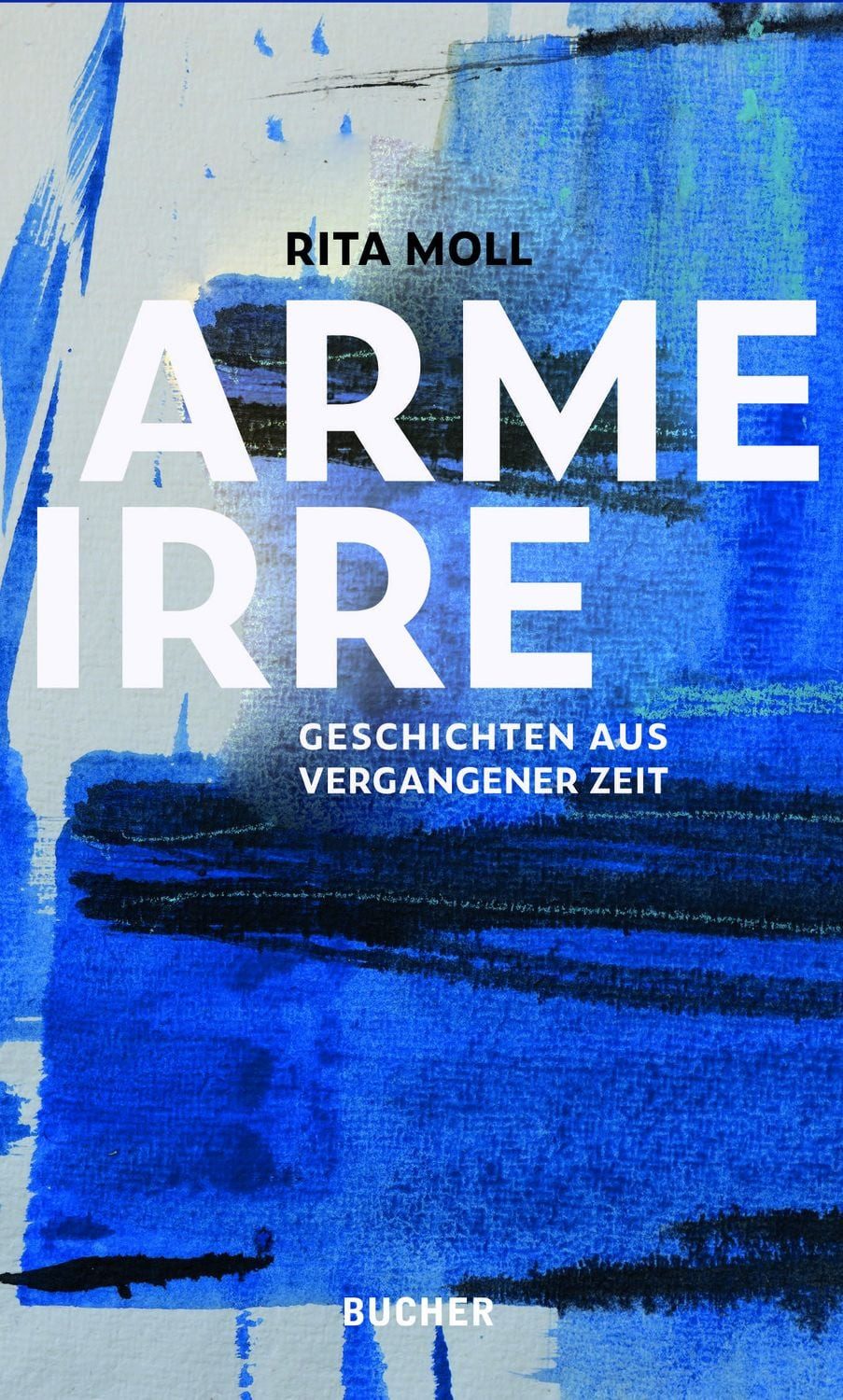 Belletristik Arme Irre Geschichten aus vergangener Zeit Rita Moll