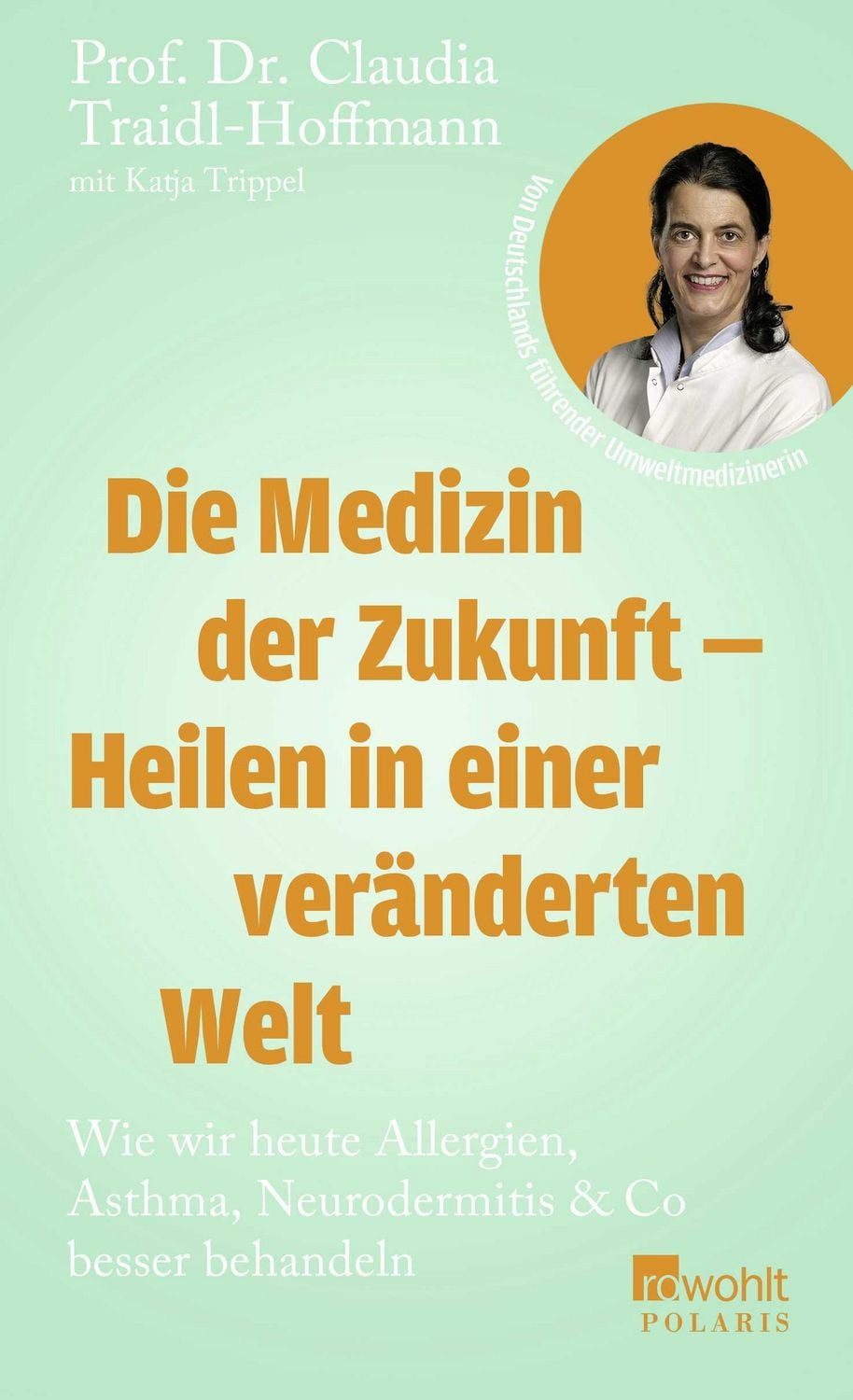 Die Medizin der Zukunft – Heilen in einer veränderten Welt / Claudia Traidl-Hoffmann, Katja Trippel, Wie wir heute Allergien, Asthma, Neurodermitis & Co besser behandeln
