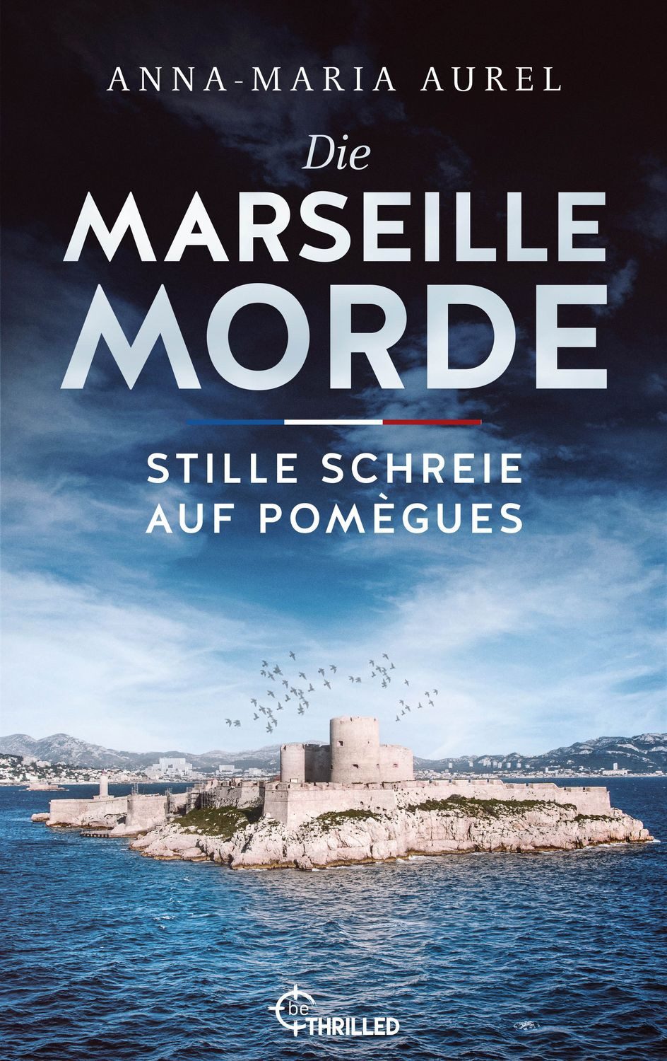 Die Marseille-Morde - Stille Schreie auf Pomègues / Anna-Maria Aurel