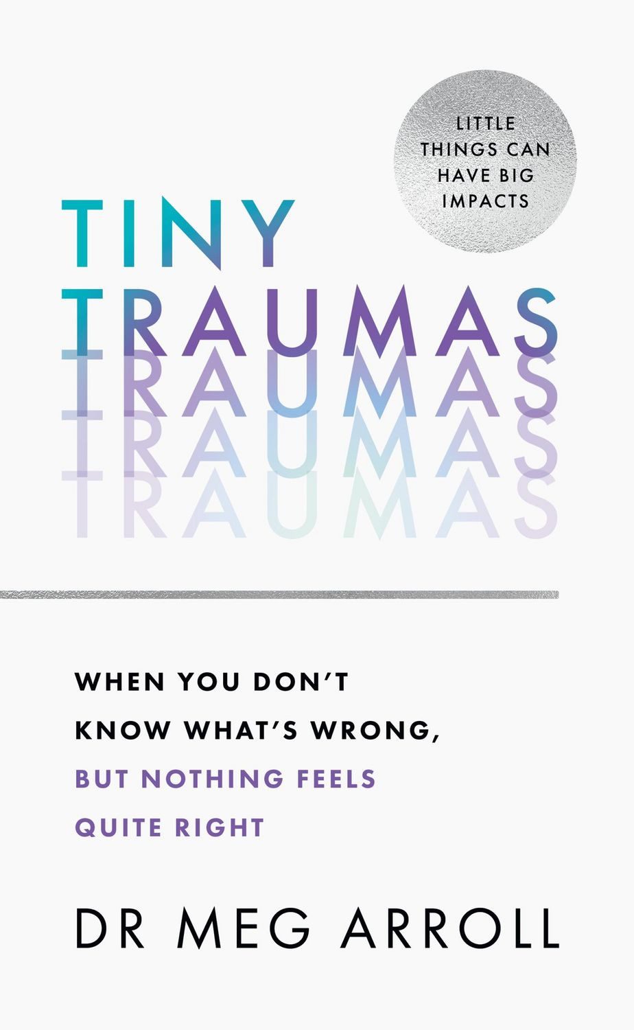 Tiny Traumas When you don't know what's wrong, but nothing feels quite / Meg Arroll