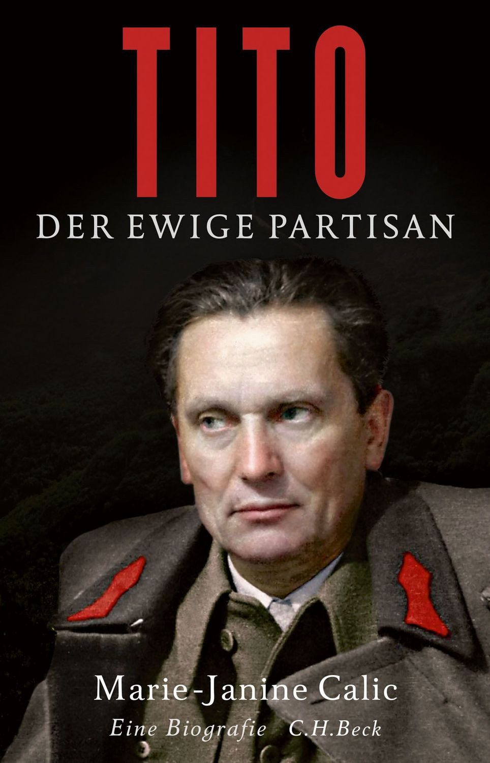 Tito / Marie-Janine Calic, Der ewige Partisan. Eine Biographie