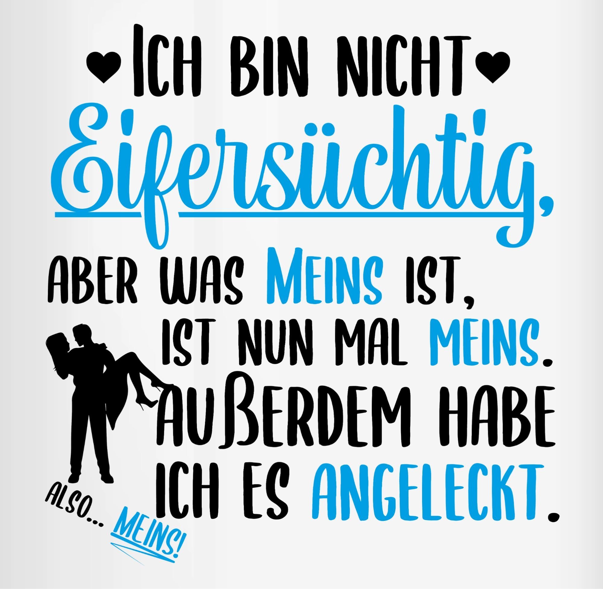 Shirtracer Tasse Ich bin nicht Eifersüchtig - meins ist ist meins, Keramik, Valentinstag Geschenk