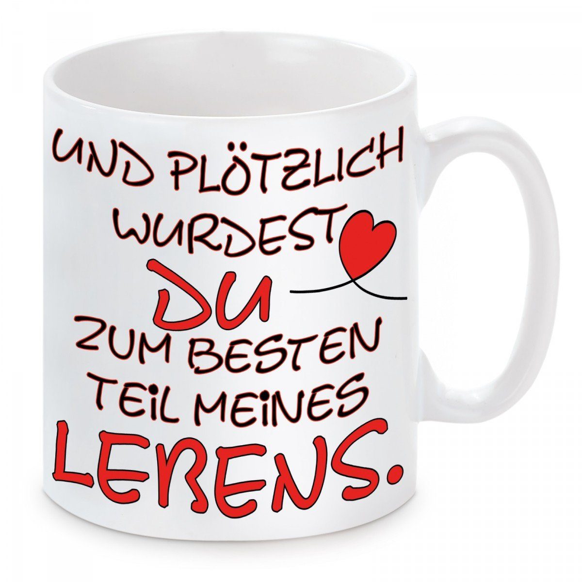 Herzbotschaft Tasse Kaffeebecher mit Motiv Und plötzlich wurdest du zum besten Teil, Keramik, Kaffeetasse spülmaschinenfest und mikrowellengeeignet