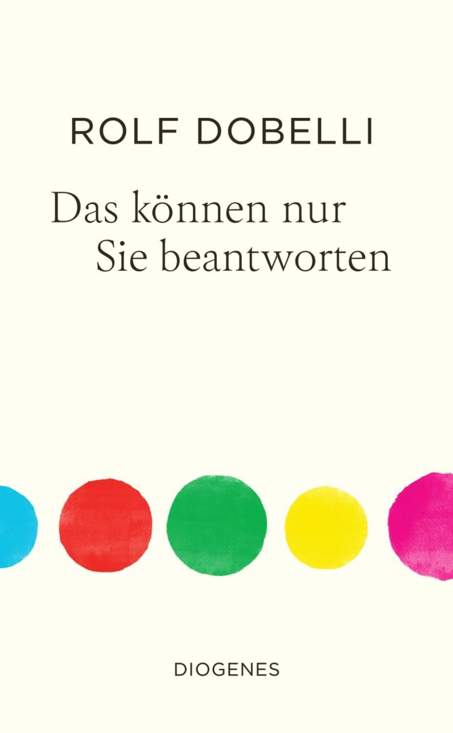 Das können nur Sie beantworten / Rolf Dobelli
