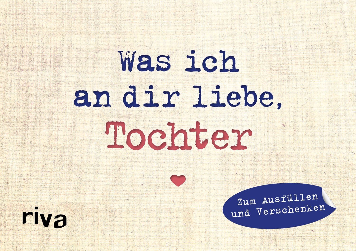 Was ich an dir liebe, Tochter – Miniversion Zum Ausfüllen und Verschen / Alexandra Reinwarth