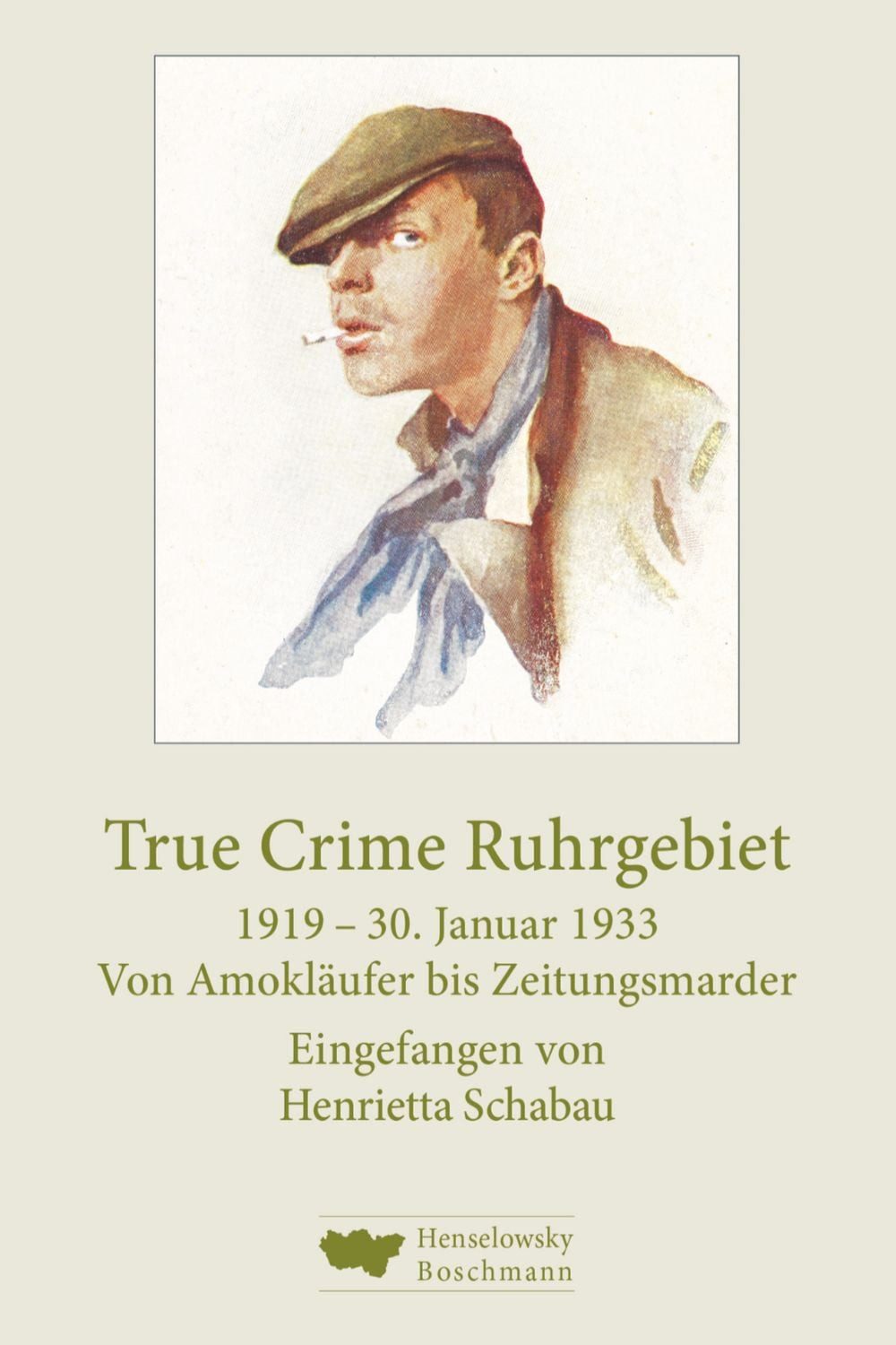 True Crime Ruhrgebiet. 1919–30. Januar 1933 / diverse