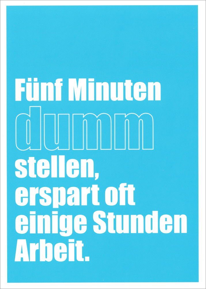 Postkarte "Fünf Minuten dumm stellen, erspart oft einige ..."