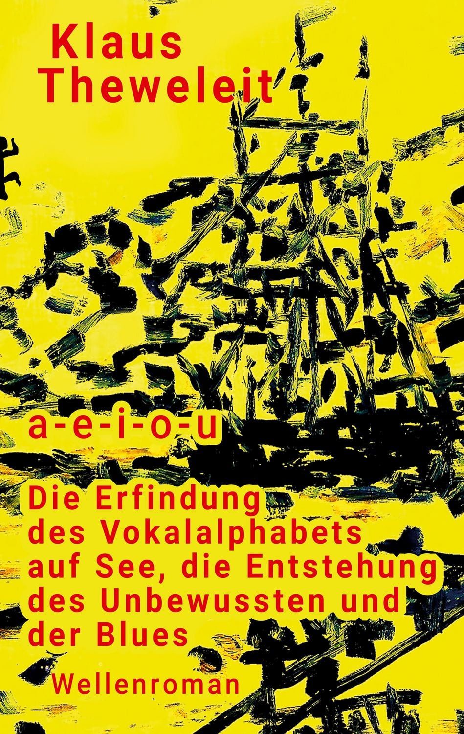 A - e - i - o - u Die Erfindung des Vokalalphabets auf See, die Entste / Klaus Theweleit