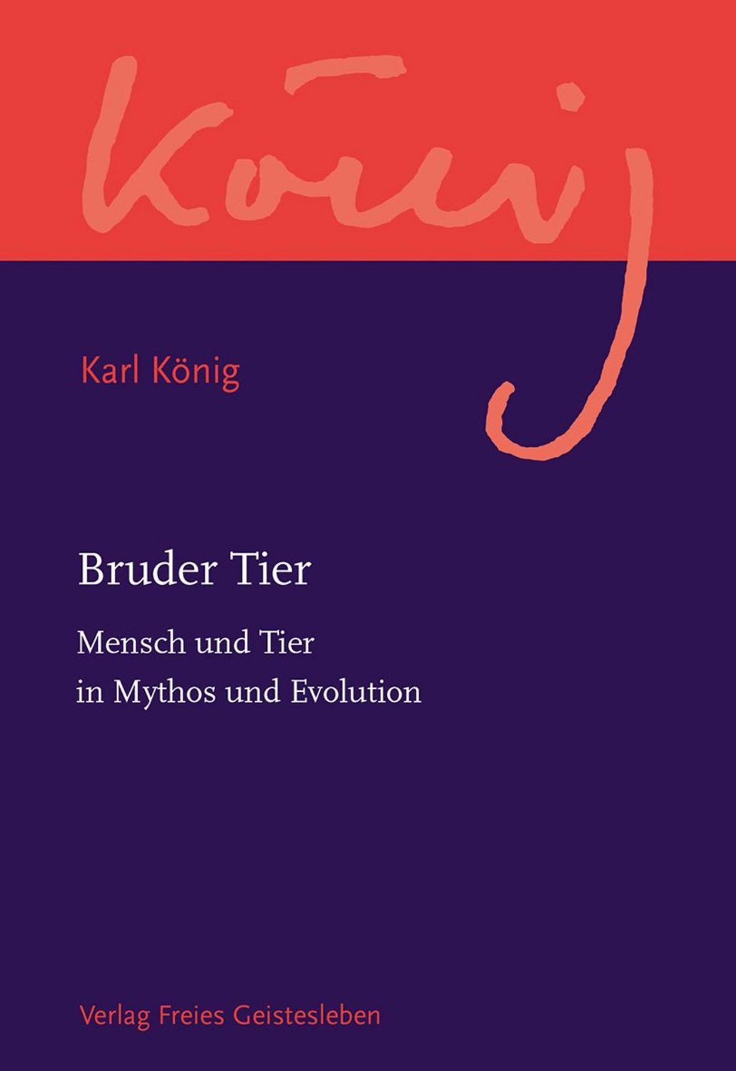 Bruder Tier Mensch und Tier in Mythos und Evolution / Karl König