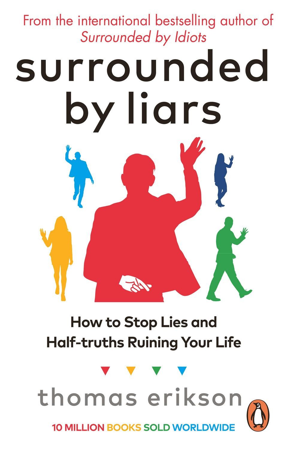 Surrounded by Liars How to Stop Lies and Half-truths Ruining Your Life / Thomas Erikson