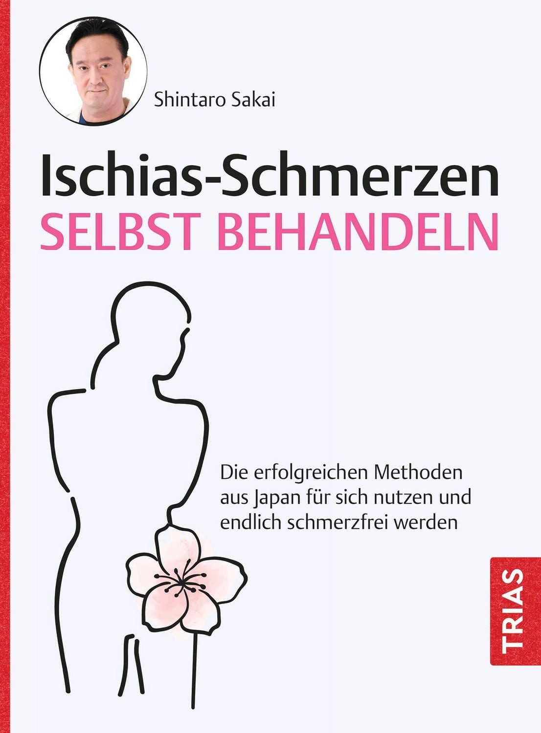 Ischias-Schmerzen selbst behandeln Die erfolgreichen Methoden aus Japa / Shintaro Sakai