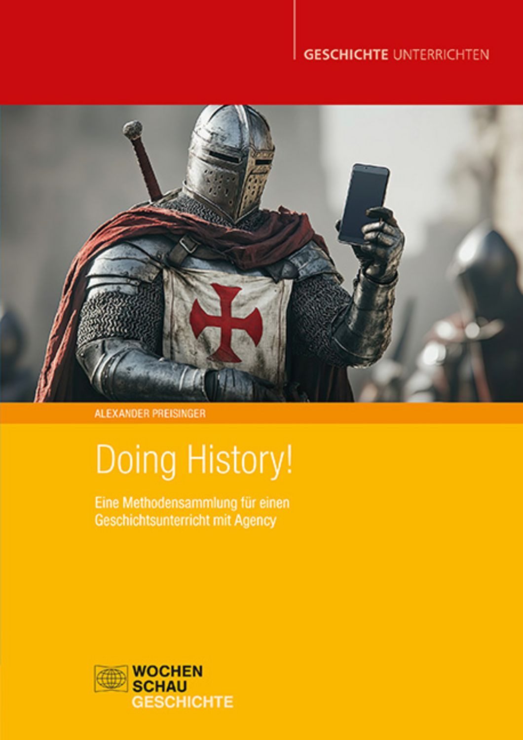 Doing History! Eine Methodensammlung für einen Geschichtsunterricht mi / Alexander Preisinger