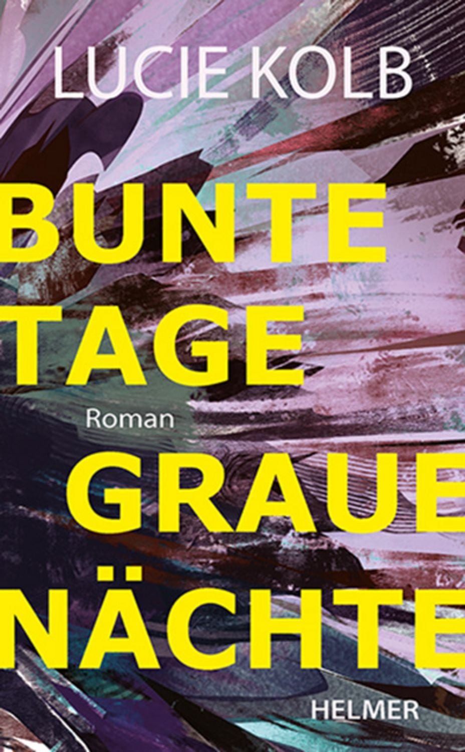 Bunte Tage, graue Nächte / Lucie Kolb