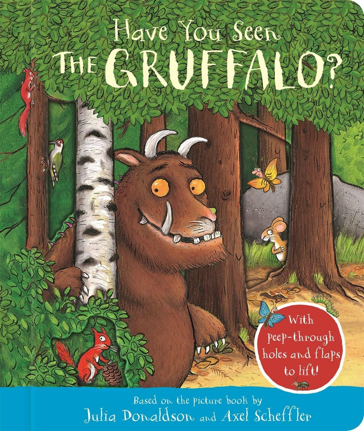 Have You Seen the Gruffalo? / Julia Donaldson, With peep-through holes and flaps to lift!