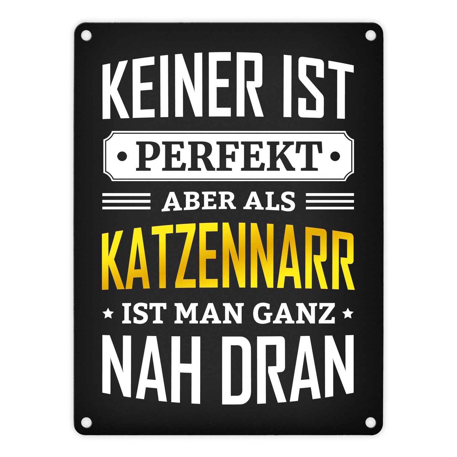 Metallschild Metallschild mit Spruch: Keiner ist perfekt aber als Katzennarr man