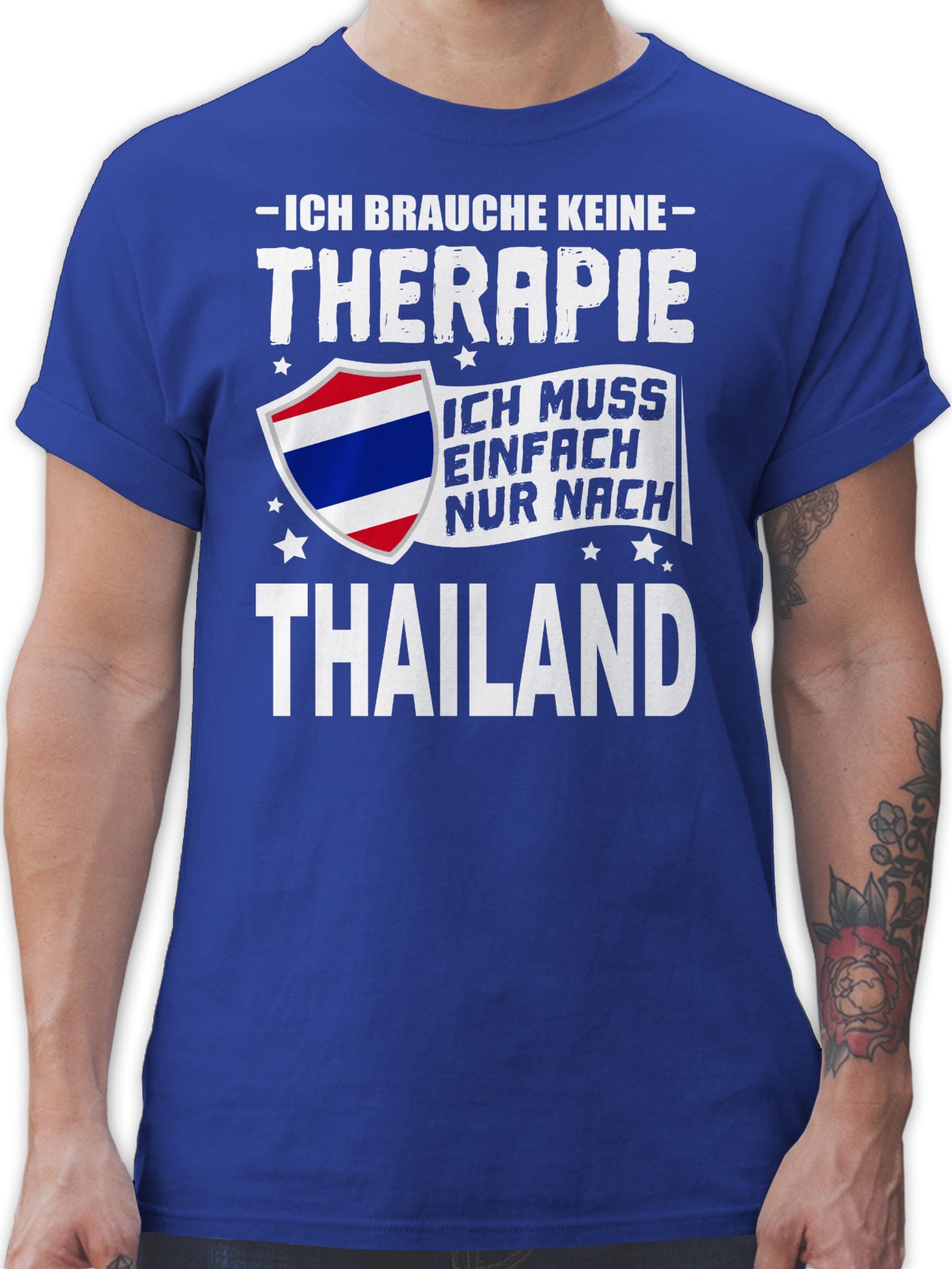 Shirtracer T-Shirt Ich brauche keine Therapie Ich muss einfach nur nach Thailand - weiß Länder Wappen 02 Royalblau
