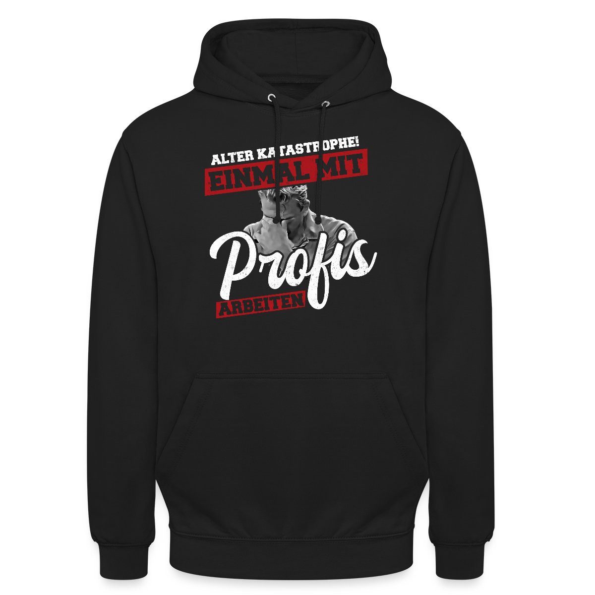 Hoodie Alter Katastrophe Einmal Mit Profis Arbeiten Spruch Unisex Hoodie