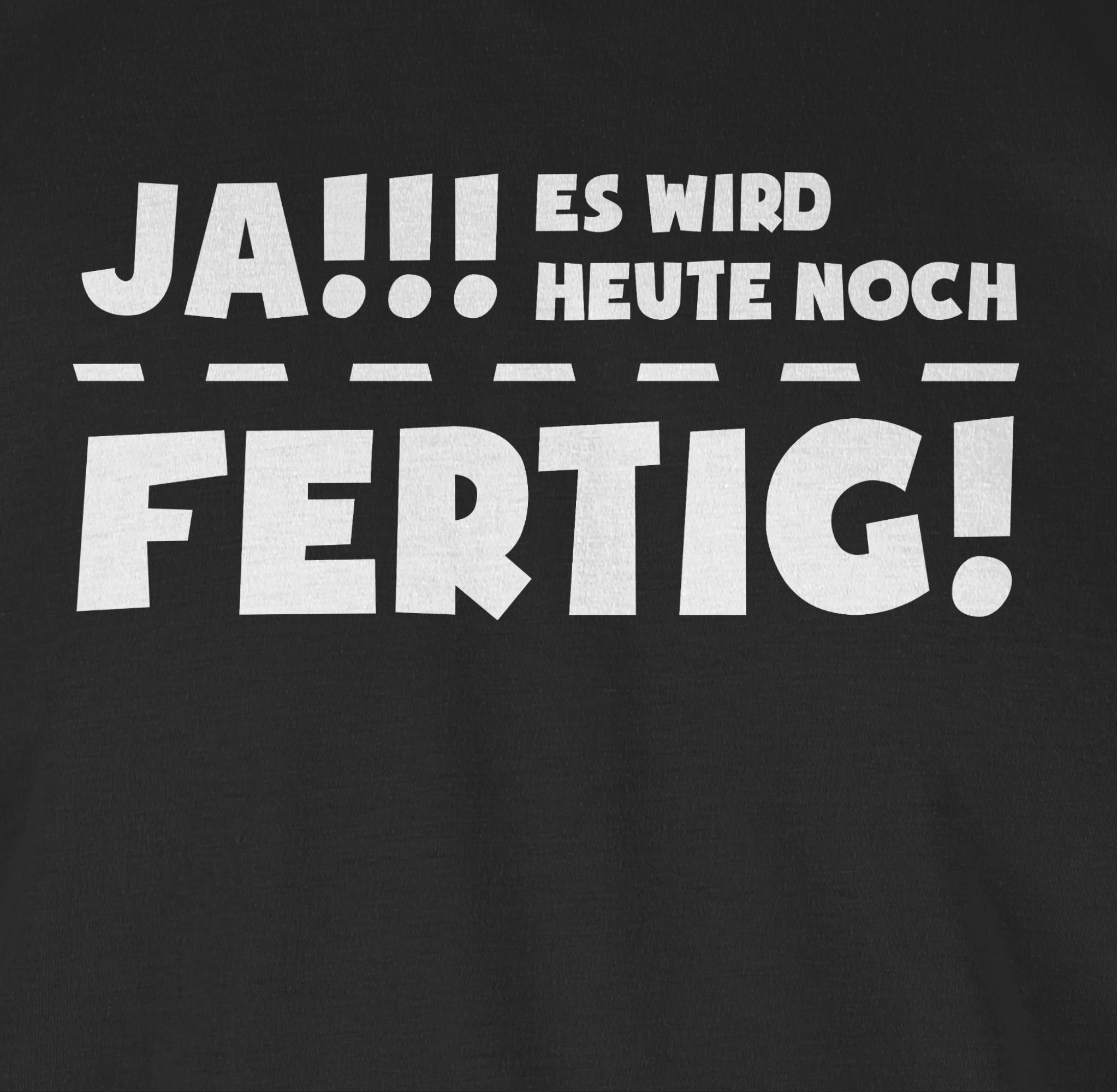 noch es Ja fertig mit heute Spruch Schwarz Sprüche Shirtracer T-Shirt 1 Statement wird