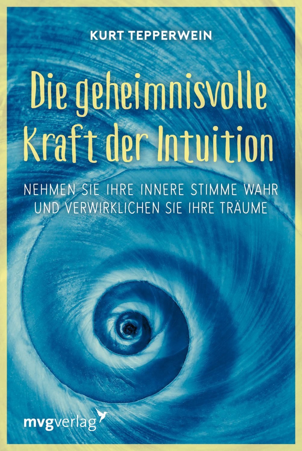 Die geheimnisvolle Kraft der Intuition / Kurt Tepperwein