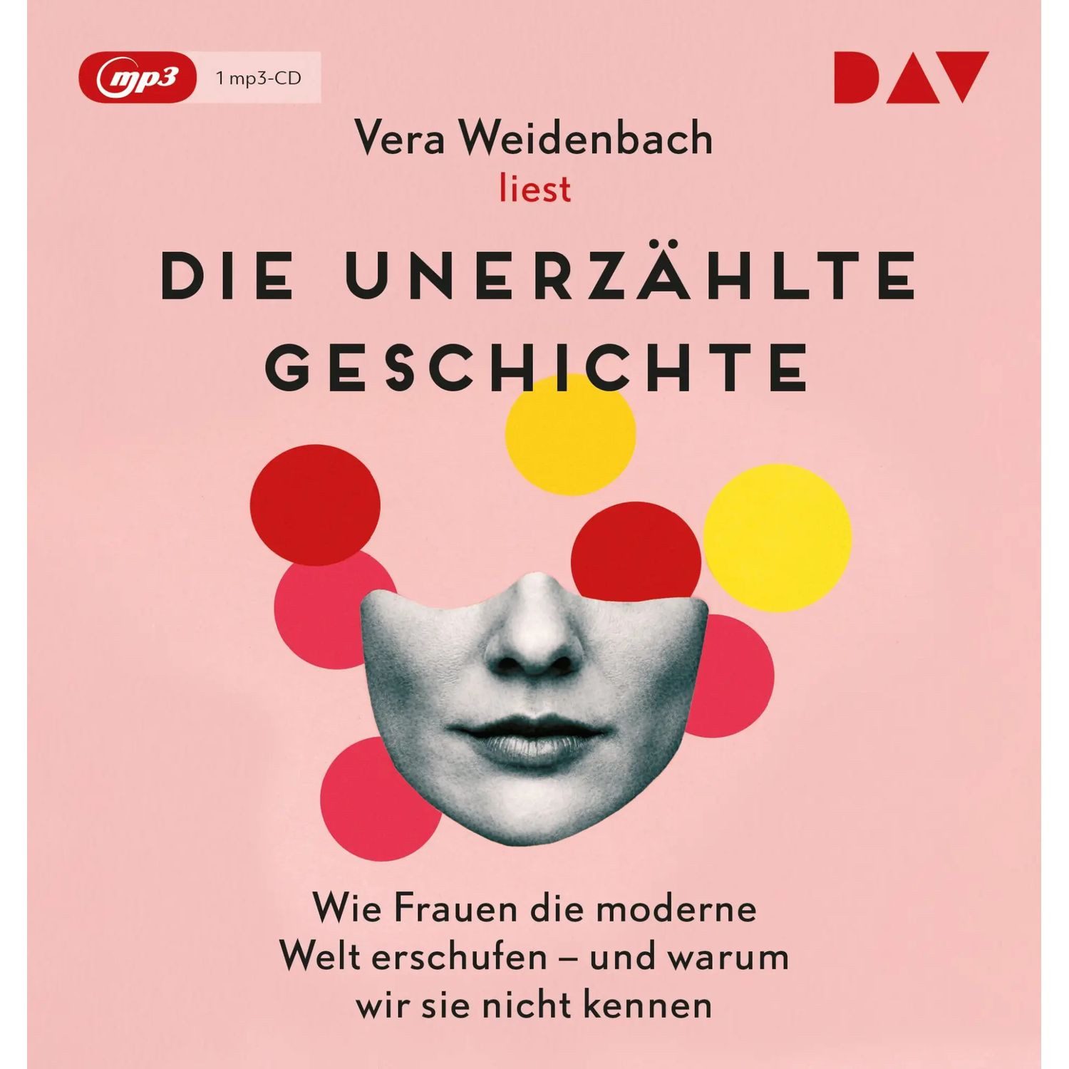 Der Audio Verlag Hörspiel Die unerzählte Geschichte. Wie Frauen die moderne Welt erschufen -...