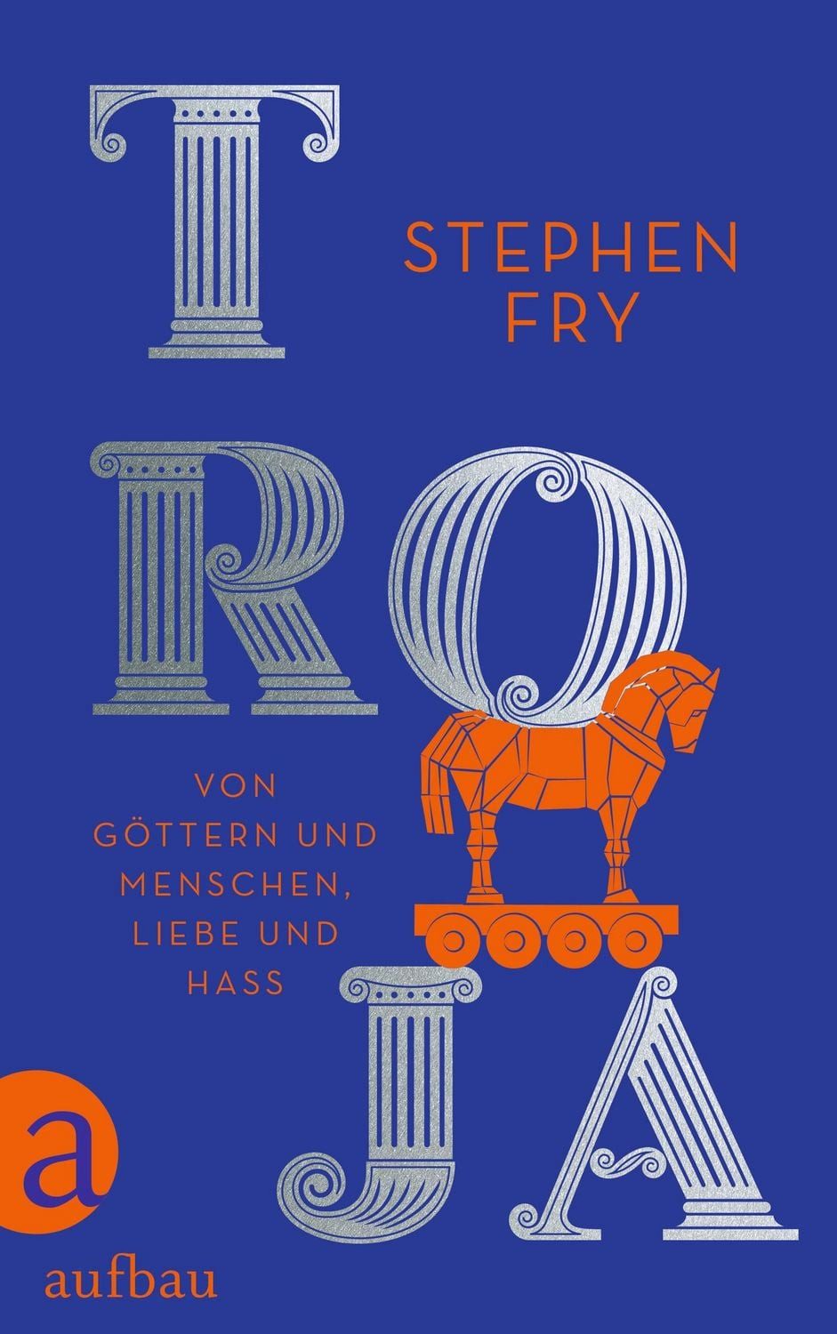 Belletristik Troja Von Göttern und Menschen, Liebe und Hass Stephen Fry