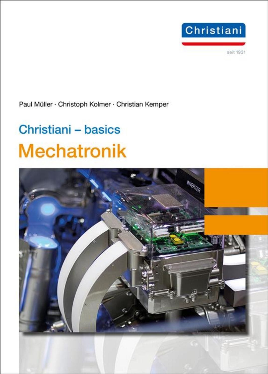 Christiani - basics Mechatronik / Christian Kemper, Christoph Kolmer, Paul Müller