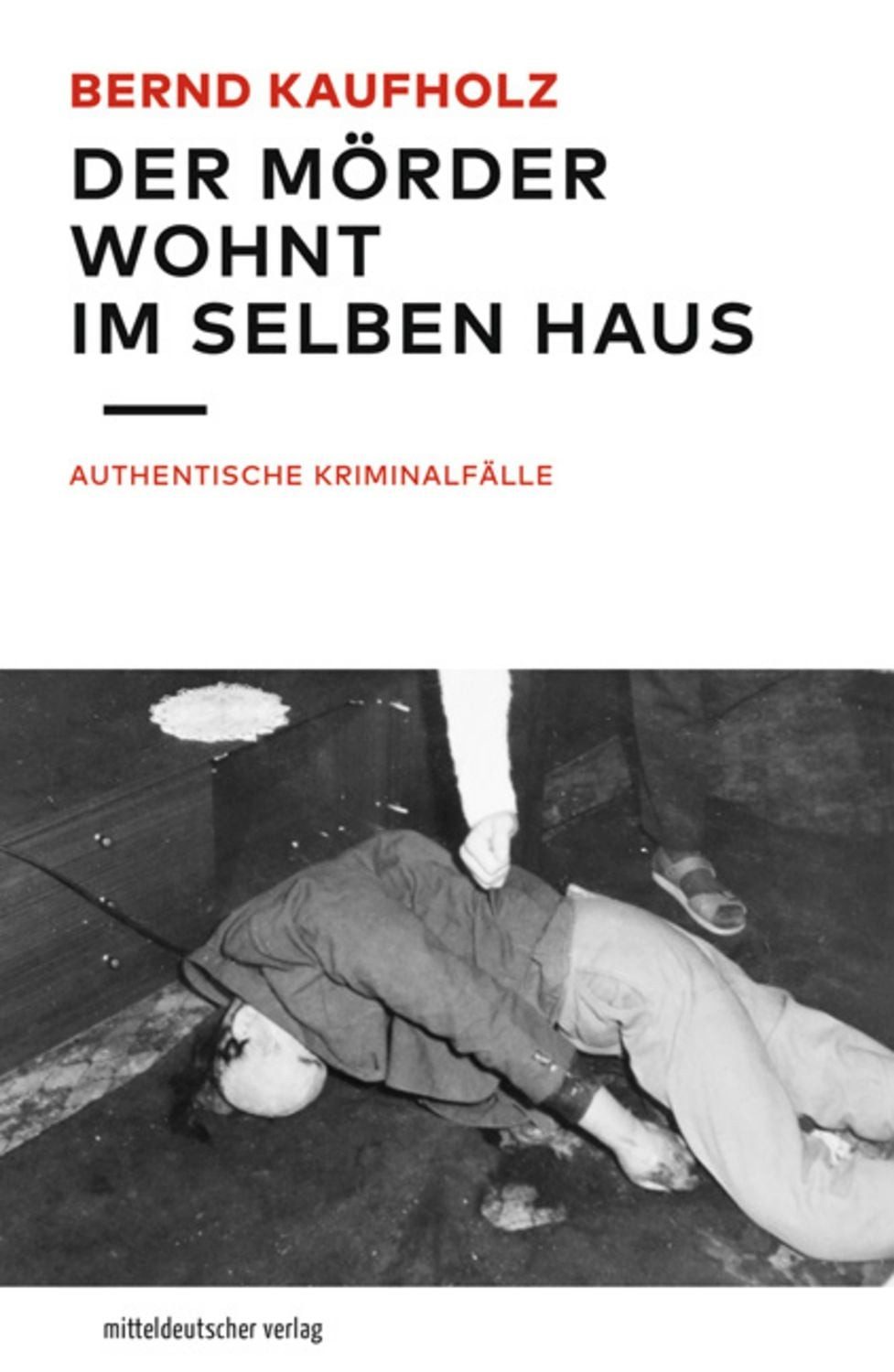 Der Mörder wohnt im selben Haus / Bernd Kaufholz