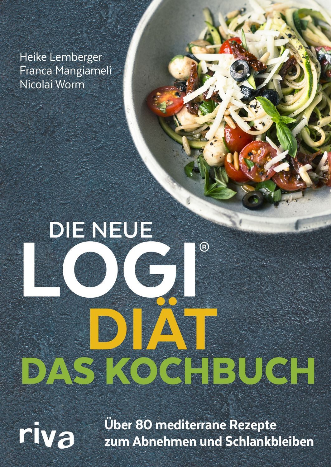 Die neue LOGI-Diät - Das Kochbuch Über 80 mediterrane Rezepte zum Abne / Nicolai Worm, Franca Mangiameli, Heike Lemberger