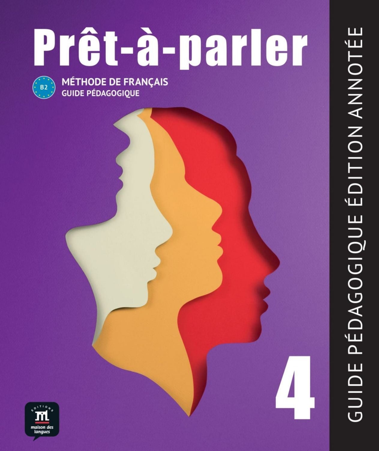 Prêt-à-parler 4 B2 / diverse, Méthode de français. Guide pédagogique