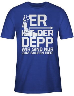 Shirtracer T-Shirt Er ist der Depp wir sind nur zum saufen hier JGA Männer