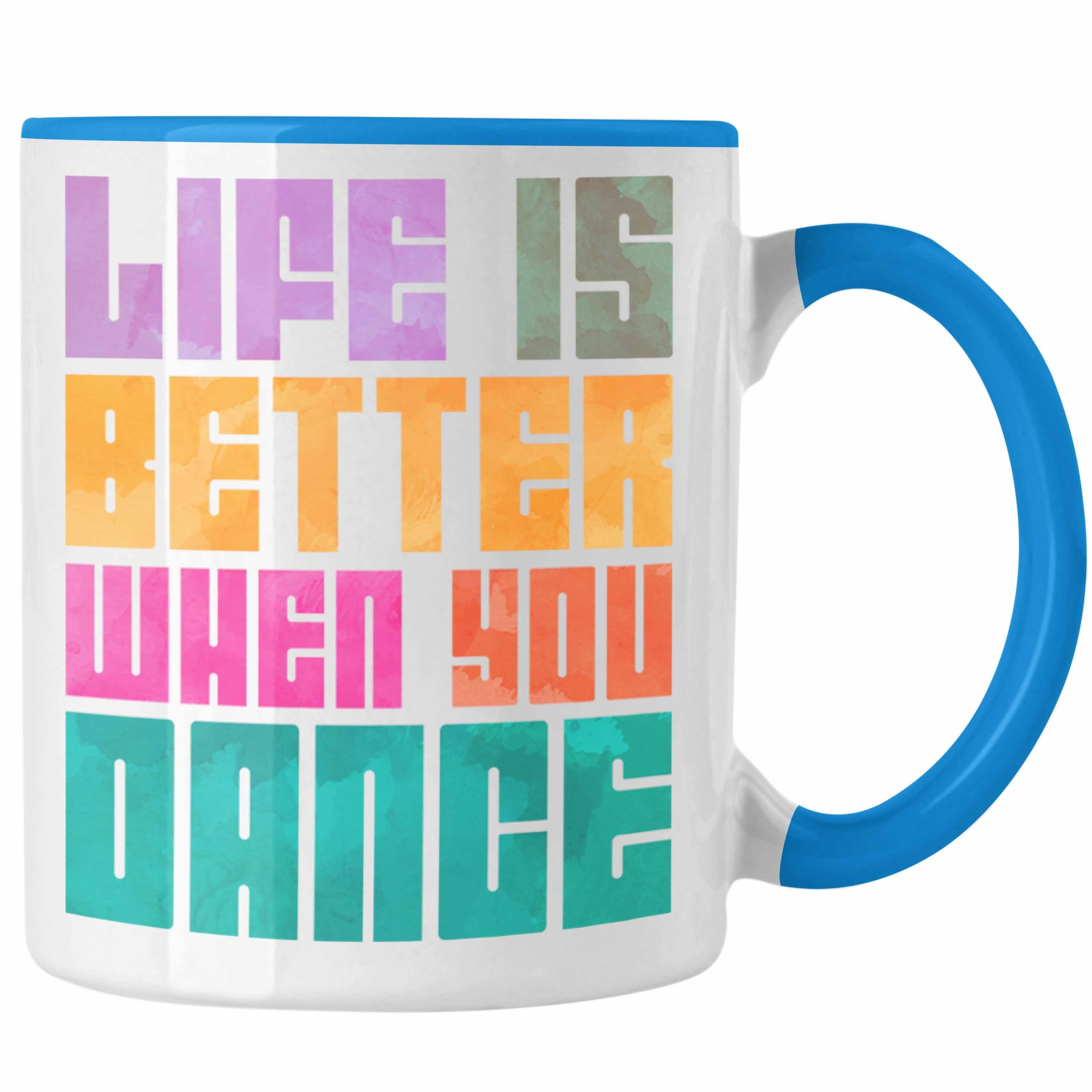 Trendation Tasse Trendation - Tanzen Tasse Geschenk Tanzlehrer Tanzlehrerin Life Is Better When You Dance Hobby Tänzer Tänzerin Geschenkidee Blau