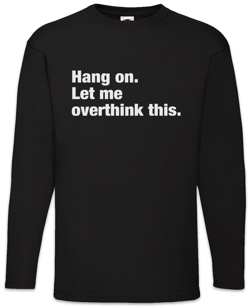 Langarmshirt Hang On Let Me Overthink This Langarm T-Shirt Loose Skeptiker Skepsis