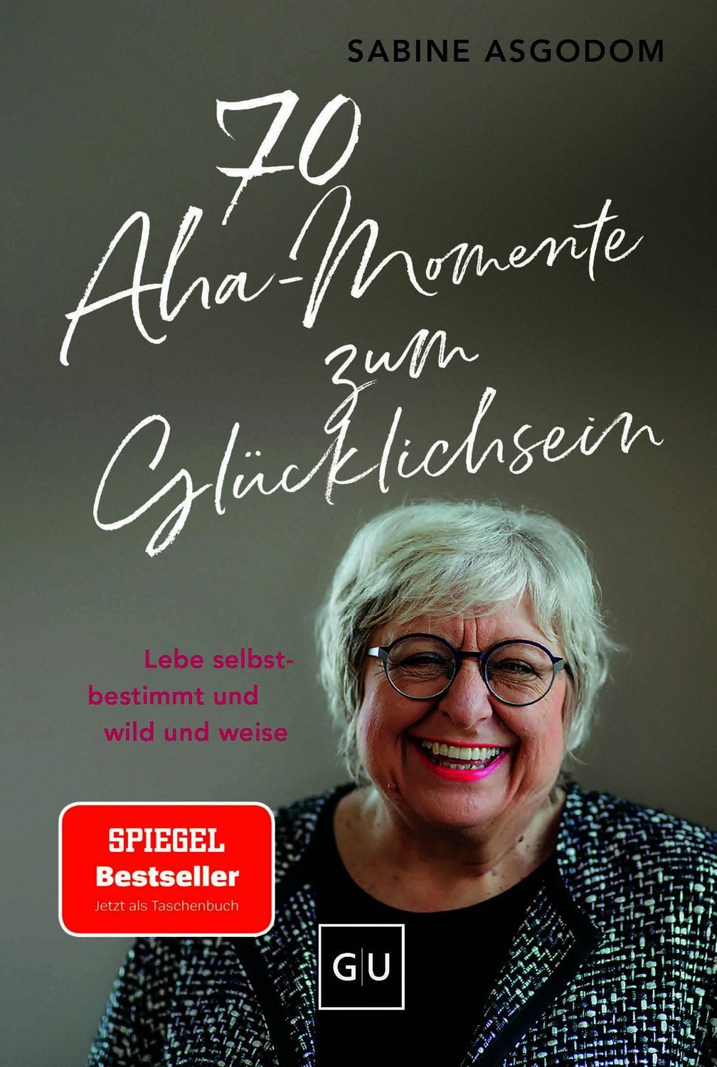 70 Aha-Momente zum Glücklichsein / Sabine Asgodom