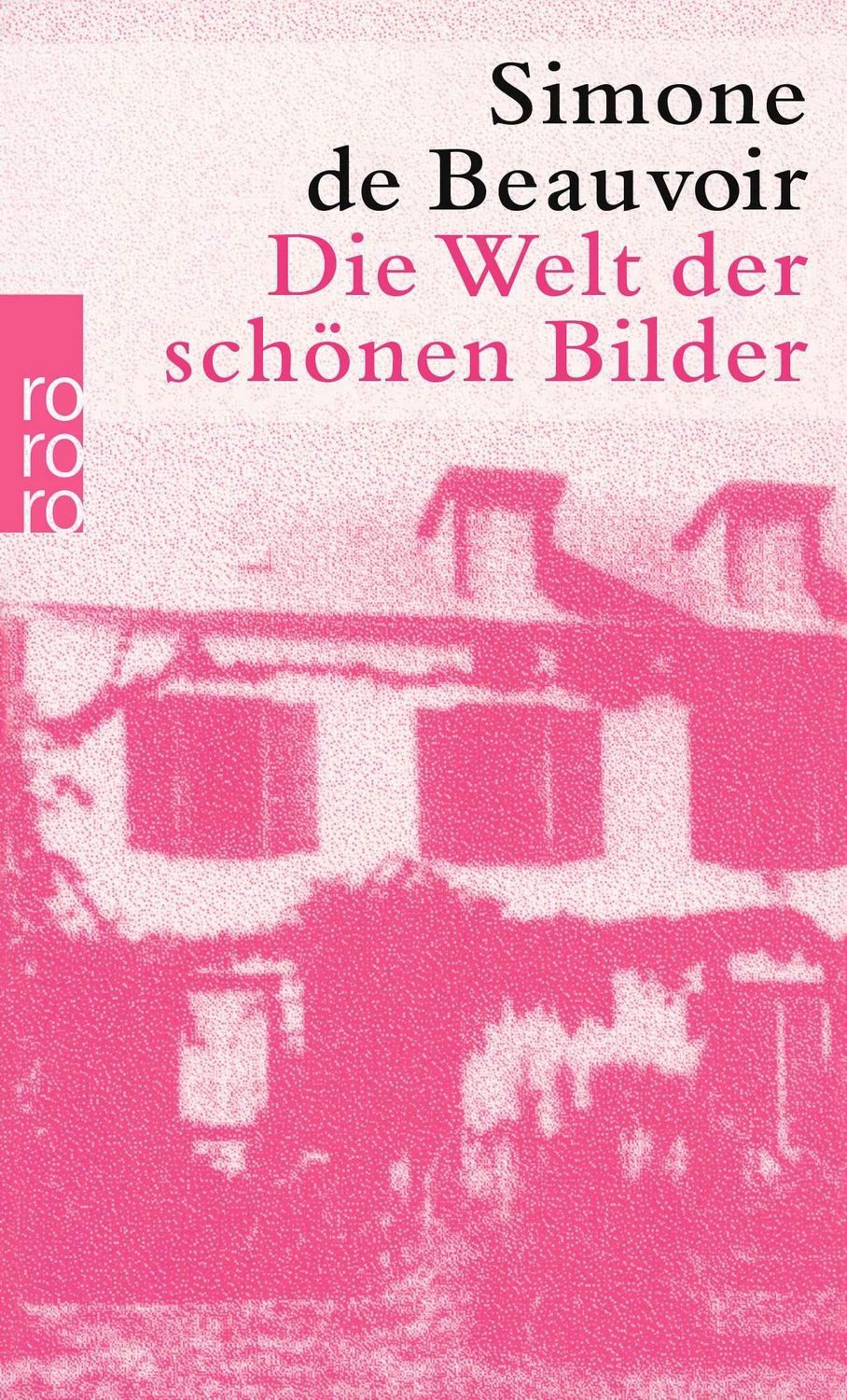 Die Welt der schönen Bilder Roman / Simone de Beauvoir