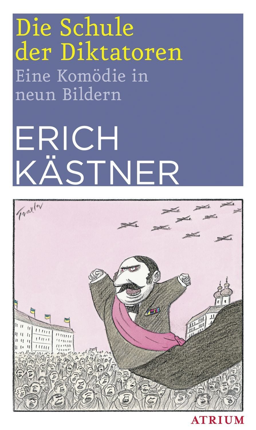 Belletristik Die Schule der Diktatoren Eine Komödie in neun Bildern Erich Kästner